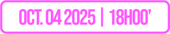 OCT.04 2025 | 18H00